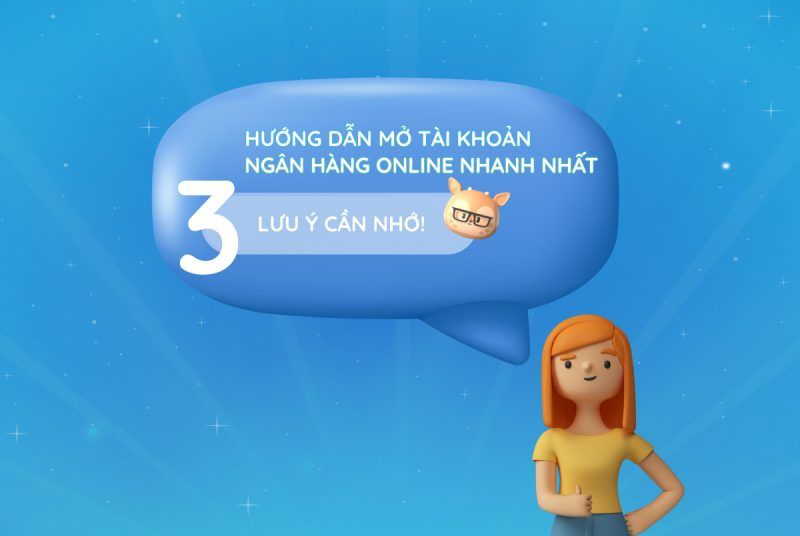 Hướng dẫn mở tài khoản ngân hàng online nhanh nhất – 3 lưu ý cần nhớ!