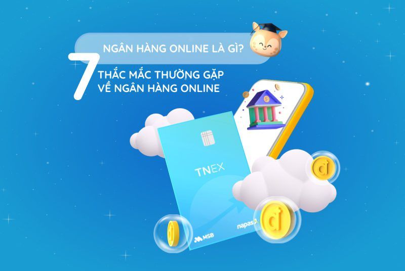 Ngân hàng online là gì? 7 thắc mắc thường gặp về ngân hàng online