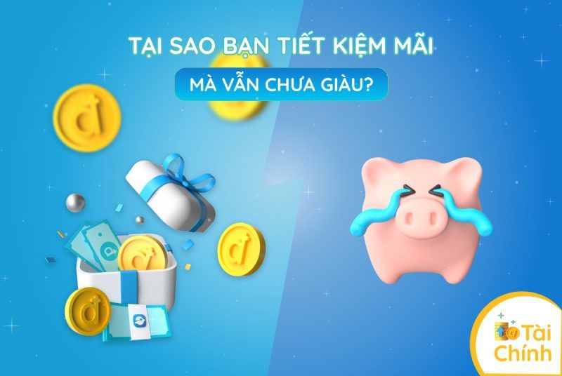 Tại sao bạn tiết kiệm mãi mà vẫn chưa giàu?