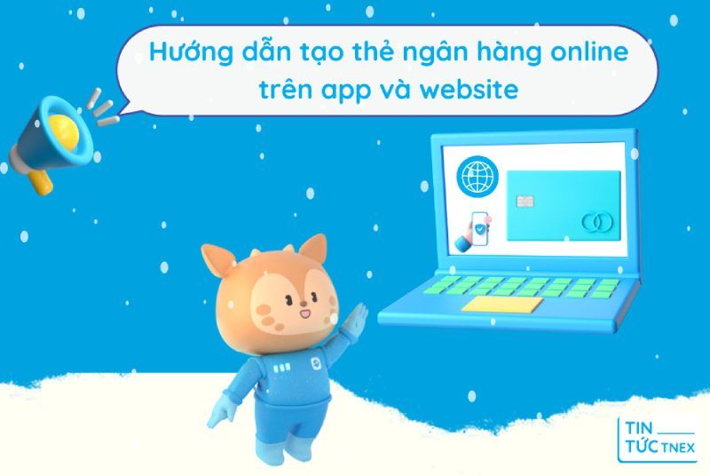 Hướng dẫn tạo thẻ ngân hàng online trên app và website