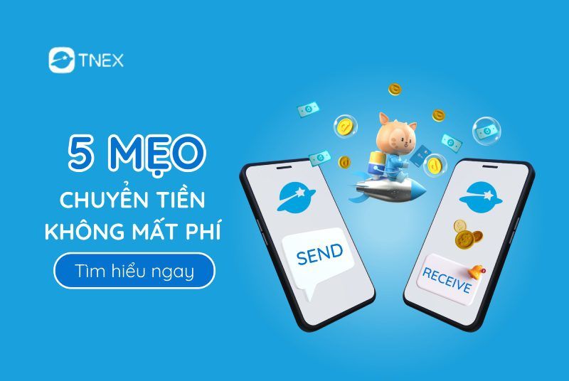 5 mẹo chuyển tiền không mất phí với TNEX