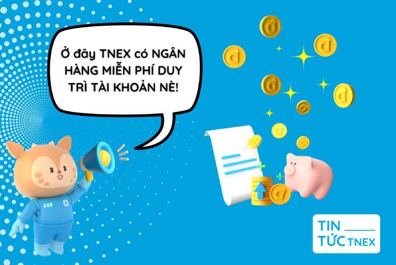 Tất tần tật về ngân hàng miễn phí duy trì tài khoản và ngân hàng thuần số TNEX