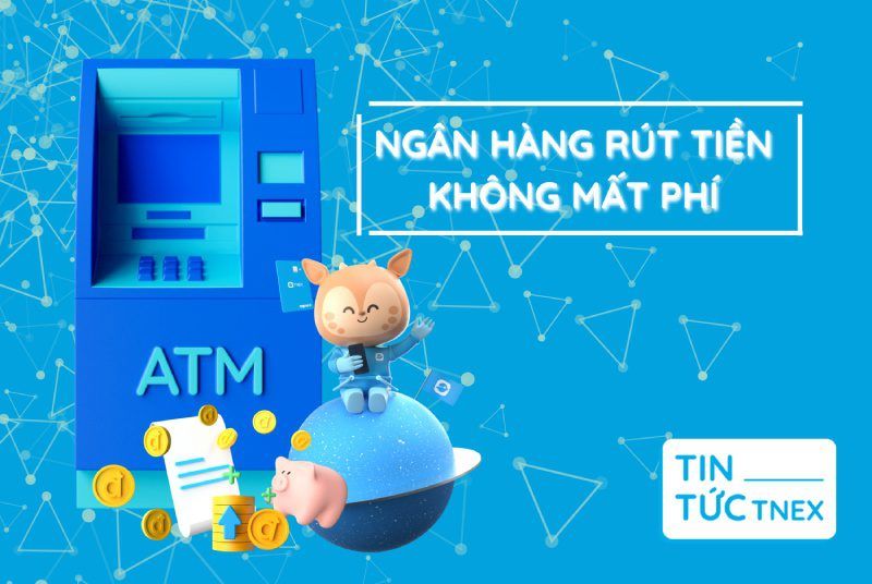 Đâu là ngân hàng rút tiền không mất phí được yêu thích nhất hiện nay?