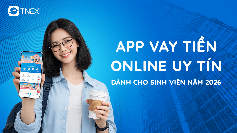 App vay tiền online uy tín dành cho sinh viên năm 2026
