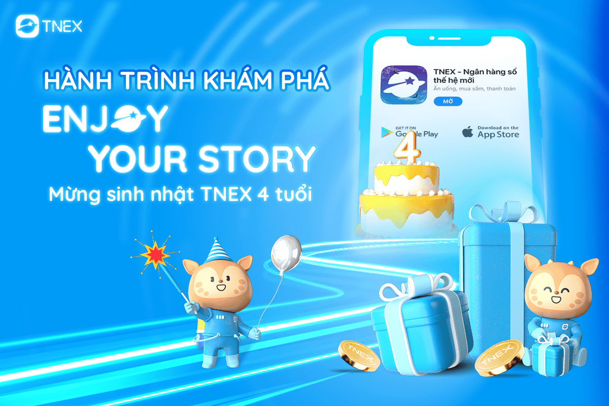 KHÁM PHÁ HÀNH TRÌNH: ENJOY YOUR STORY – MỪNG SINH NHẬT TNEX TRÒN 4 TUỔI