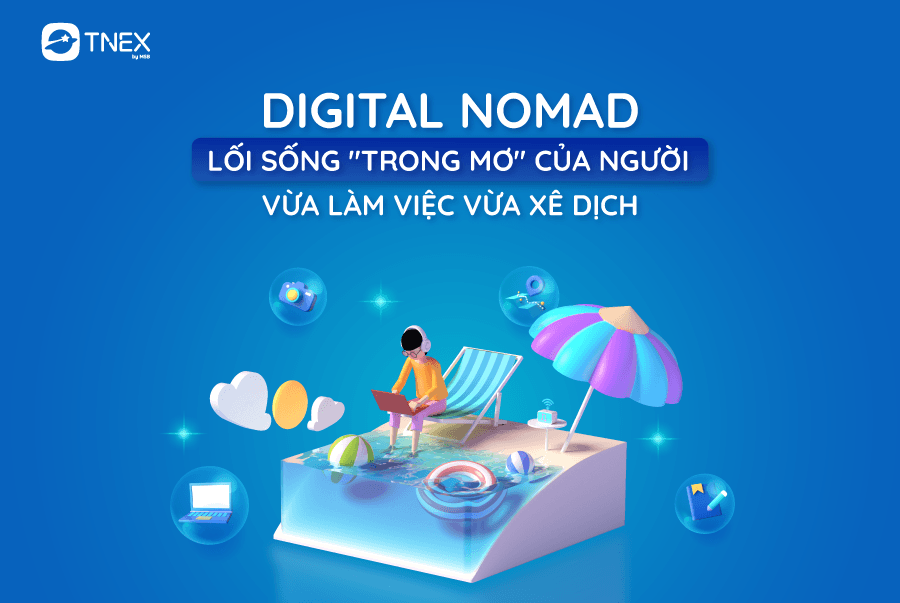 Digital Nomad – Lối sống “trong mơ” của người vừa làm việc vừa xê dịch