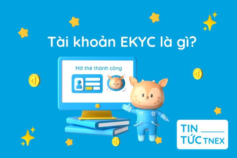 Tài khoản eKYC là gì? Những hình thức eKYC an toàn nhất hiện nay
