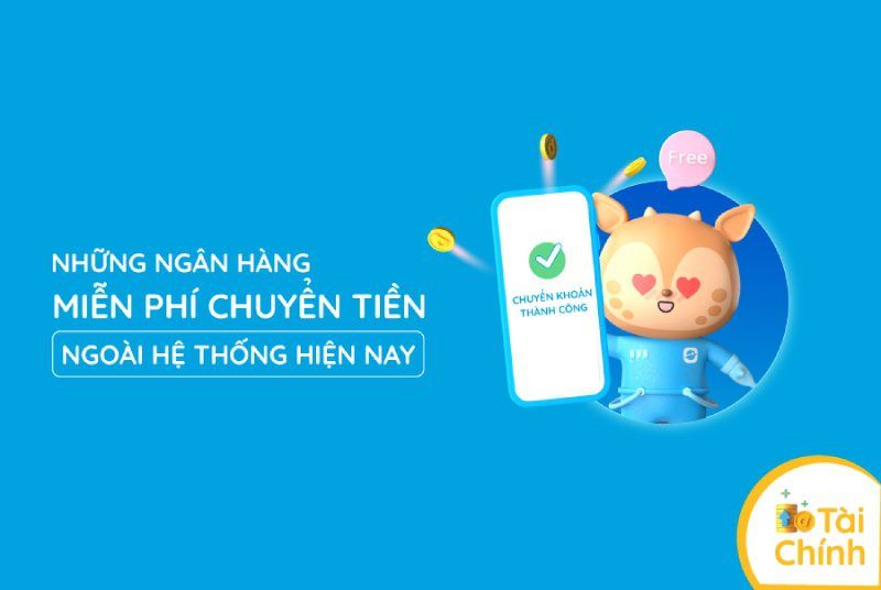 Những ngân hàng miễn phí chuyển tiền ngoài hệ thống hiện nay