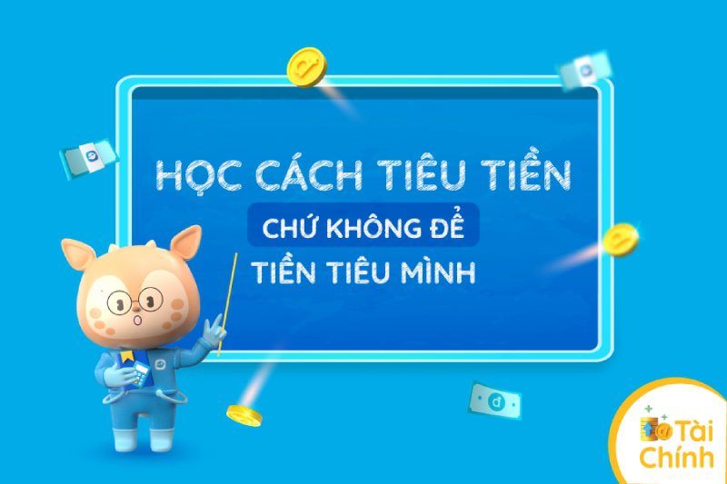 Học cách tiêu tiền chứ không để tiền tiêu mình
