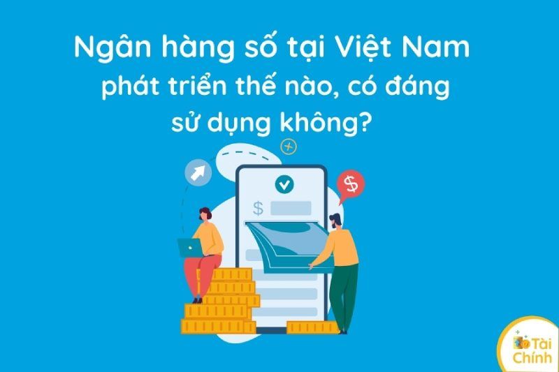 Tìm hiểu về lĩnh vực ngân hàng số tại Việt Nam?