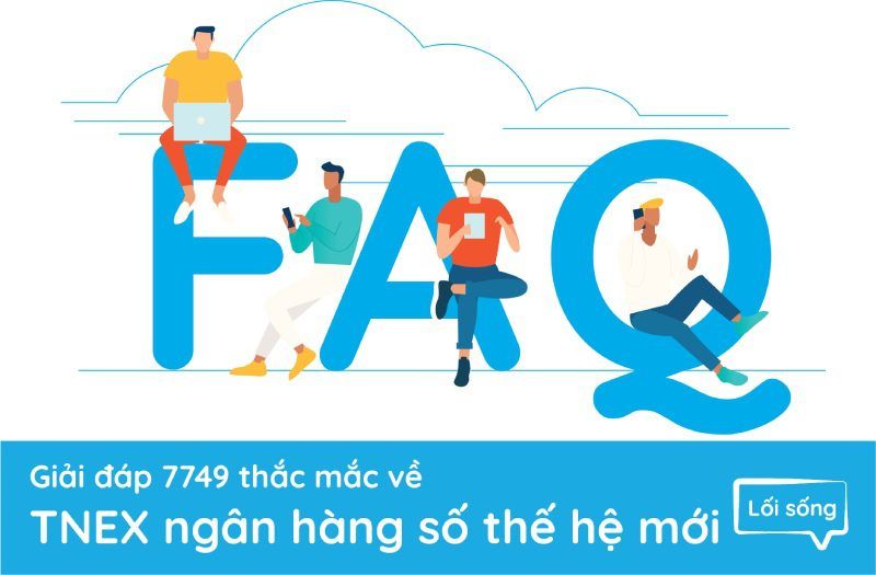 Giải đáp 7749 thắc mắc về TNEX ngân hàng số thế hệ mới