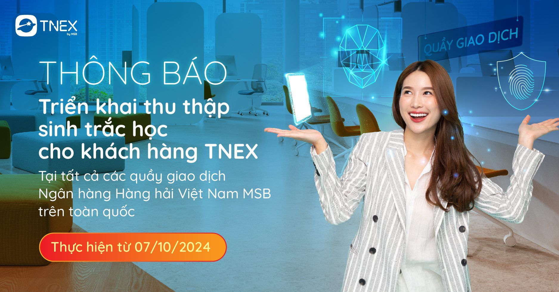 TNEX TRIỂN KHAI THU THẬP SINH TRẮC HỌC TẠI QUẦY GIAO DỊCH NGÂN HÀNG HÀNG HẢI VIỆT NAM MSB (Áp dụng với Khách hàng hiện hữu của TNEX)