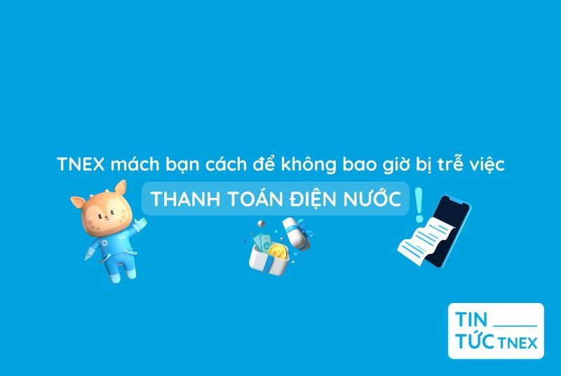 Thanh toán điện nước online siêu đơn giản với TNEX