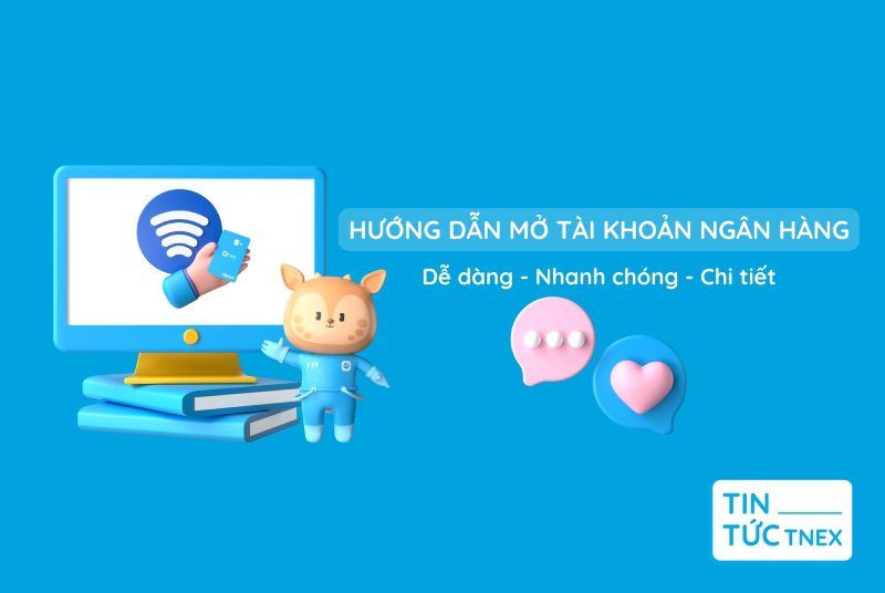 Hướng dẫn mở tài khoản ngân hàng dễ dàng nhanh chóng chi tiết nhất!