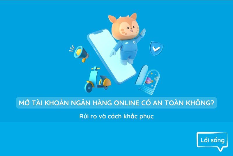 Mở tài khoản ngân hàng online có an toàn không? Rủi ro và cách khắc phục