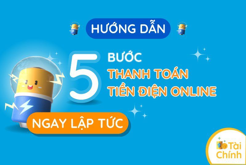 Hướng dẫn cách thanh toán tiền điện online ngay lập tức chỉ với 5 bước