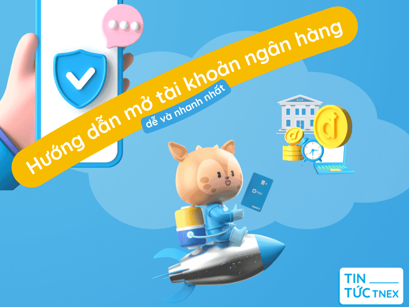 Hướng dẫn mở tài khoản ngân hàng bằng 3 cách dễ và nhanh nhất