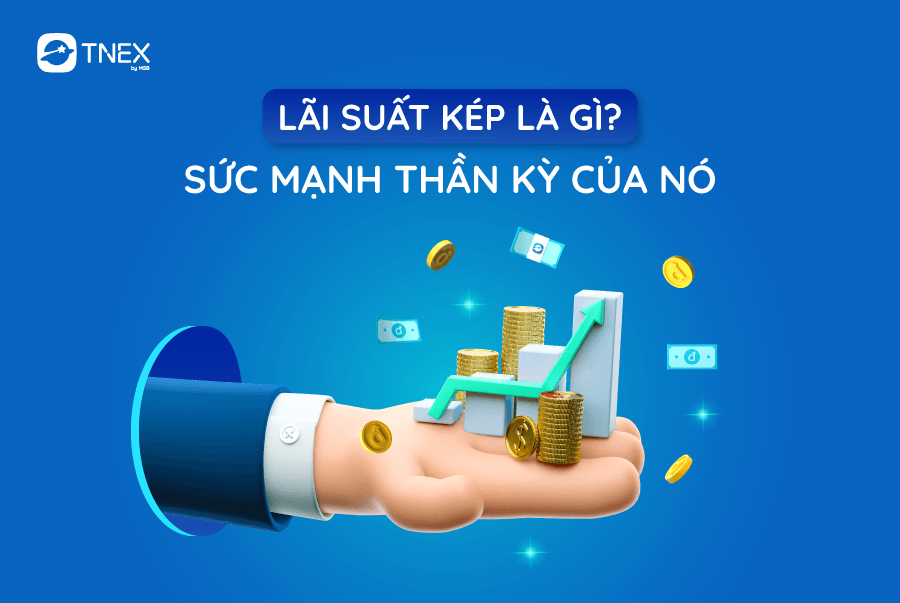 LÃI SUẤT KÉP LÀ GÌ? SỨC MẠNH THẦN KỲ CỦA NÓ? 