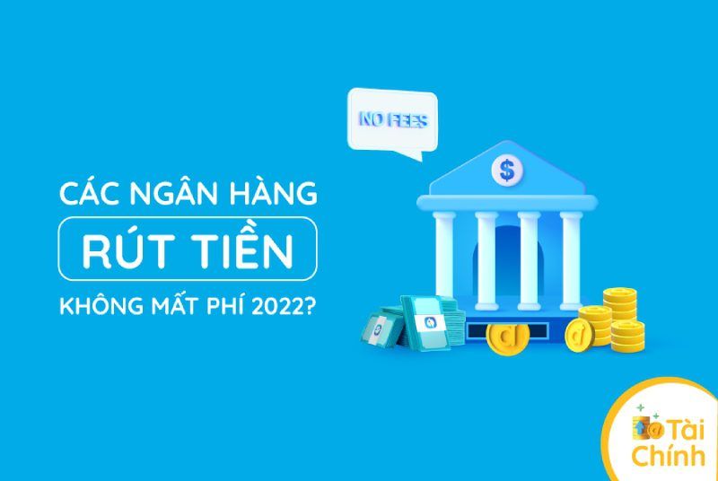 Các ngân hàng rút tiền không mất phí