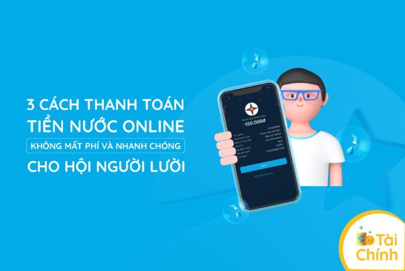 3 cách thanh toán tiền nước online không mất phí và nhanh chóng cho hội người lười