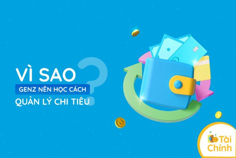 Vì sao GenZ nên học cách quản lý chi tiêu?