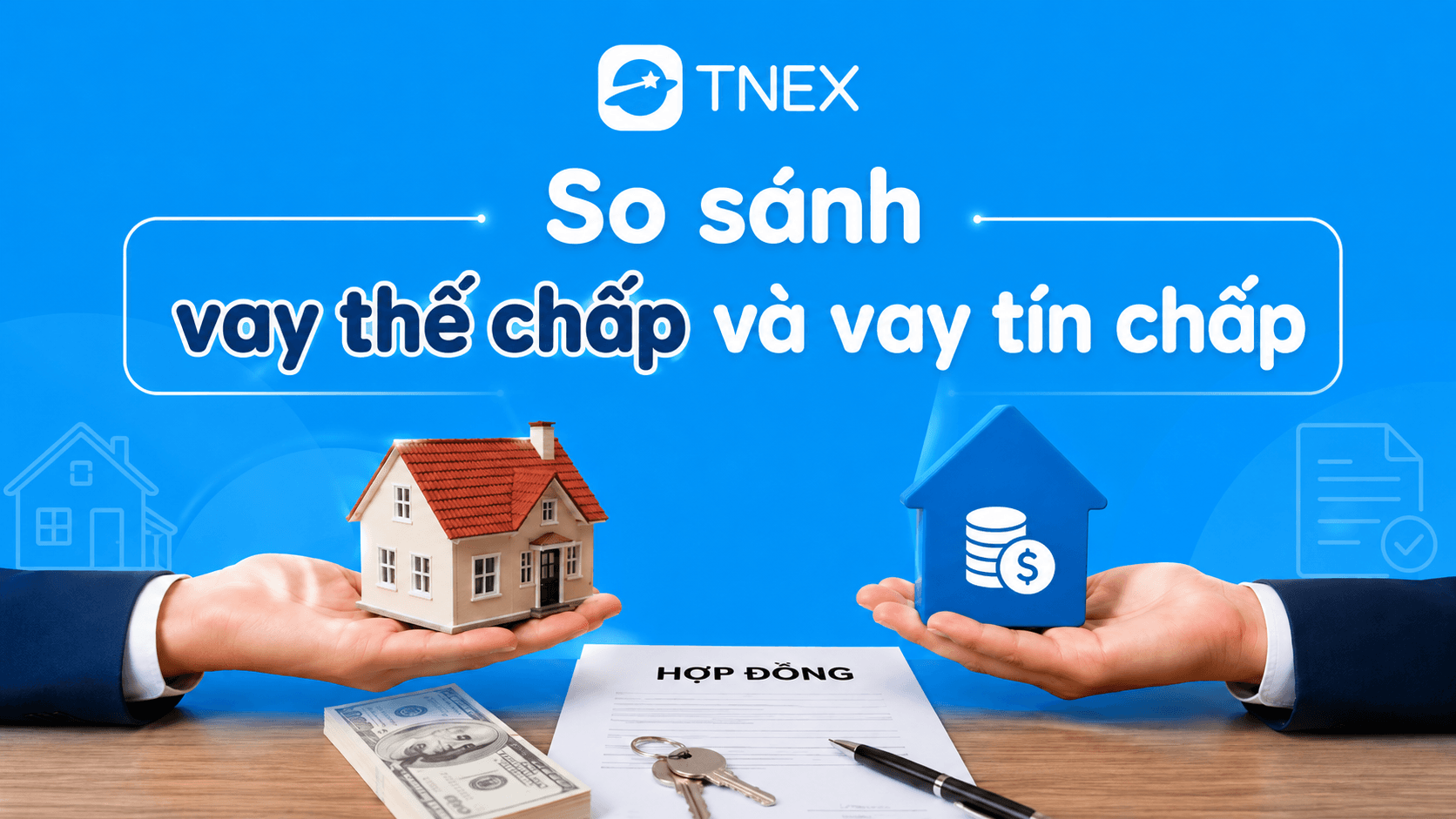 Vay tín chấp hay vay thế chấp? So sánh và cách vay nhanh 2026
Vay tín chấp hay vay thế chấp? So sánh và cách vay nhanh 2026