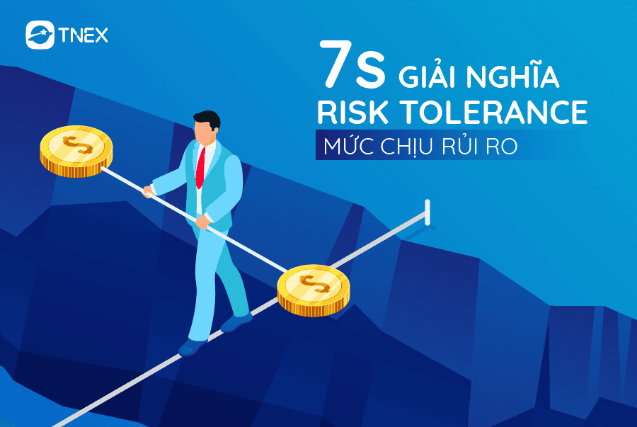 7S ĐỊNH NGHĨA VỀ RISK TOLERANCE – MỨC CHỊU RỦI RO CHO NHÀ ĐẦU TƯ 7S ĐỊNH NGHĨA VỀ RISK TOLERANCE – MỨC CHỊU RỦI RO CHO NHÀ ĐẦU TƯ