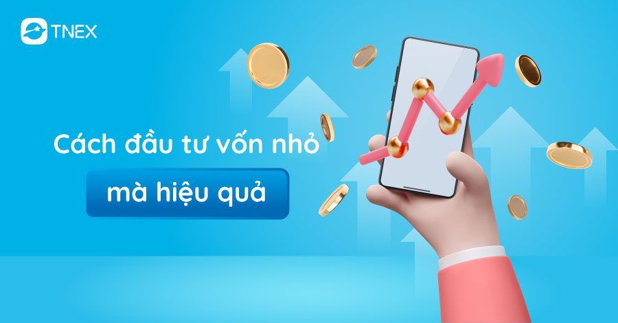 Cách đầu tư vốn nhỏ mà hiệu quả dành cho người mới bắt đầu Cách đầu tư vốn nhỏ mà hiệu quả dành cho người mới bắt đầu