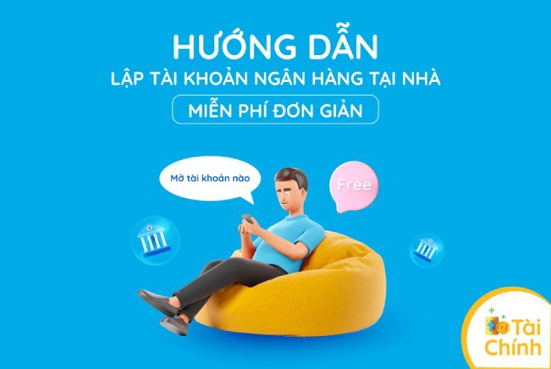 Hướng dẫn lập tài khoản ngân hàng tại nhà miễn phí đơn giản Hướng dẫn lập tài khoản ngân hàng tại nhà miễn phí đơn giản