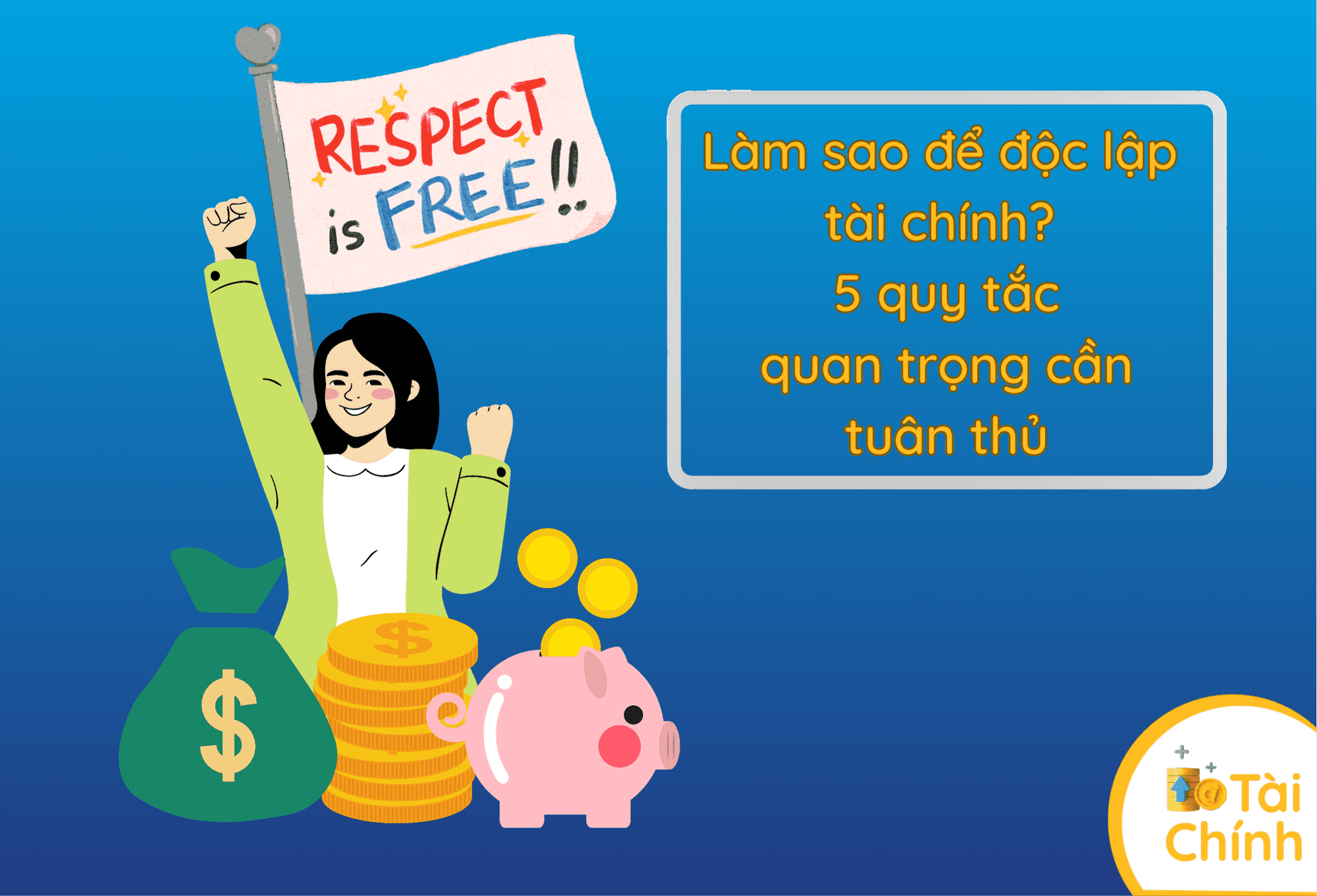 Làm sao để độc lập tài chính – 5 quy tắc quan trọng cần tuân thủ Làm sao để độc lập tài chính – 5 quy tắc quan trọng cần tuân thủ
