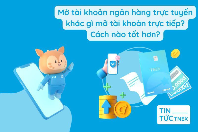 Mở tài khoản ngân hàng trực tuyến khác gì mở tài khoản trực tiếp? Cách nào tốt hơn? Mở tài khoản ngân hàng trực tuyến khác gì mở tài khoản trực tiếp? Cách nào tốt hơn?