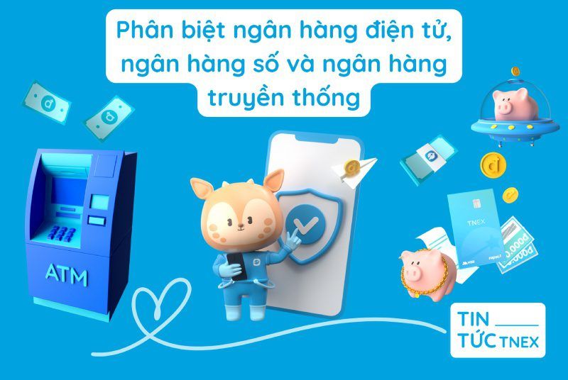 Phân biệt ngân hàng điện tử, ngân hàng số và ngân hàng truyền thống Phân biệt ngân hàng điện tử, ngân hàng số và ngân hàng truyền thống
