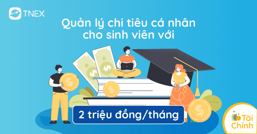 Quản lý chi tiêu cá nhân cho sinh viên với 2 triệu đồng/tháng Quản lý chi tiêu cá nhân cho sinh viên với 2 triệu đồng/tháng