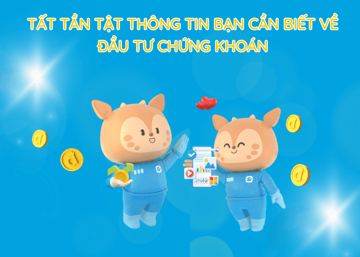 Tất tần tật thông tin bạn cần biết về đầu tư chứng khoán Tất tần tật thông tin bạn cần biết về đầu tư chứng khoán