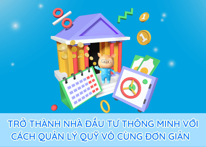 Trở thành nhà đầu tư thông minh với 6 cách quản lý quỹ vô cùng đơn giản Trở thành nhà đầu tư thông minh với 6 cách quản lý quỹ vô cùng đơn giản