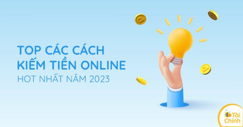 Top các cách kiếm tiền online hot nhất năm 2023 Top các cách kiếm tiền online hot nhất năm 2023