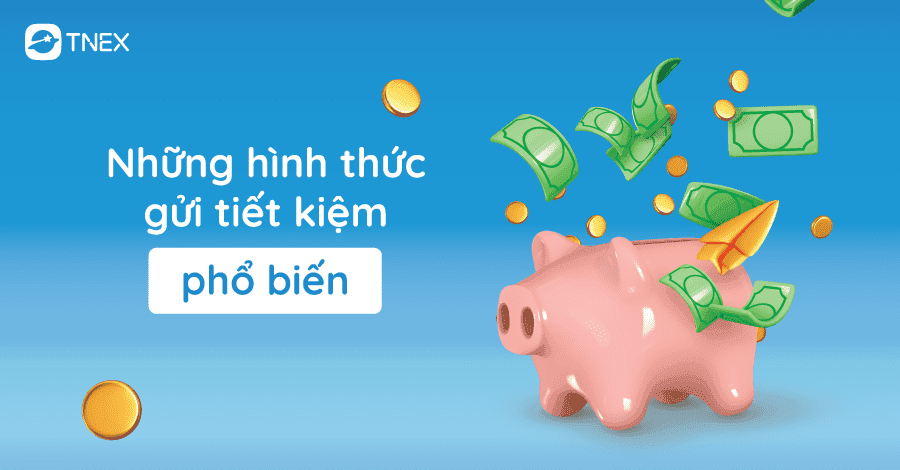 Các hình thức tiết kiệm phổ biến bạn cần biết Các hình thức tiết kiệm phổ biến bạn cần biết