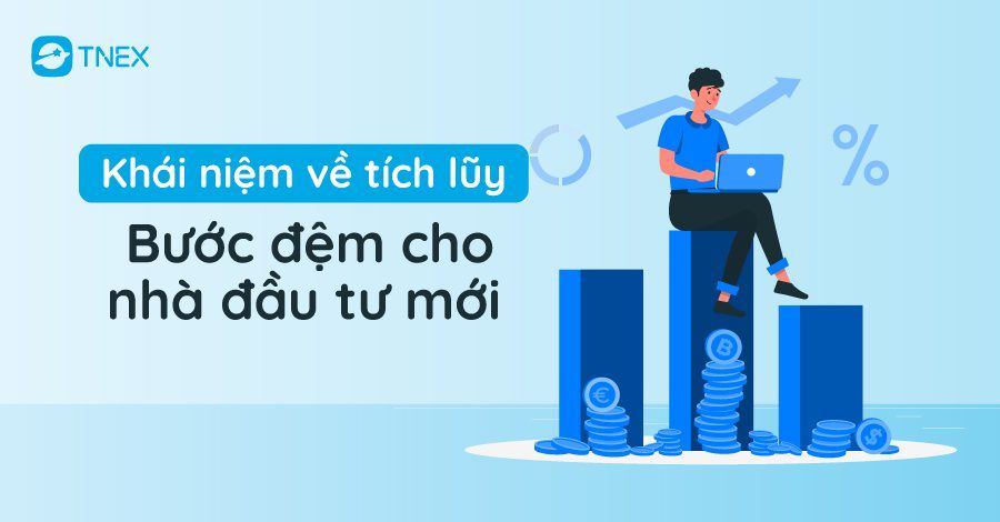 Khái niệm về tích lũy: Bước đệm cho nhà đầu tư mới Khái niệm về tích lũy: Bước đệm cho nhà đầu tư mới