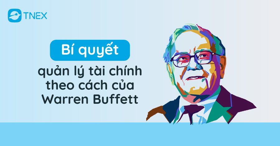 Bí quyết quản lý tài chính theo cách của Warren Buffett Bí quyết quản lý tài chính theo cách của Warren Buffett