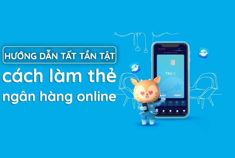 Hướng dẫn tất tần tật cách làm thẻ ngân hàng online Hướng dẫn tất tần tật cách làm thẻ ngân hàng online