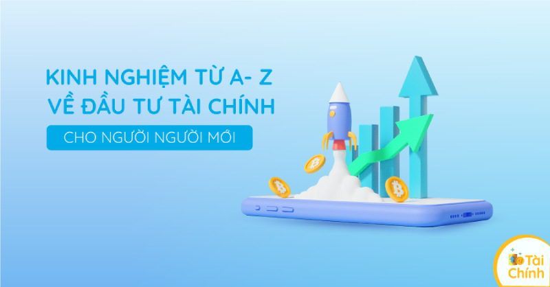 Kinh nghiệm đầu tư tài chính cho người mới Kinh nghiệm đầu tư tài chính cho người mới