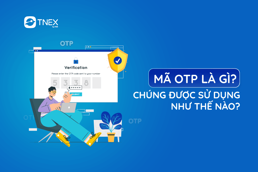Mã OTP là gì? Chúng được sử dụng như thế nào? Mã OTP là gì? Chúng được sử dụng như thế nào?
