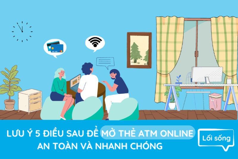 Lưu ý 5 điều sau để mở thẻ ATM online an toàn và nhanh chóng Lưu ý 5 điều sau để mở thẻ ATM online an toàn và nhanh chóng